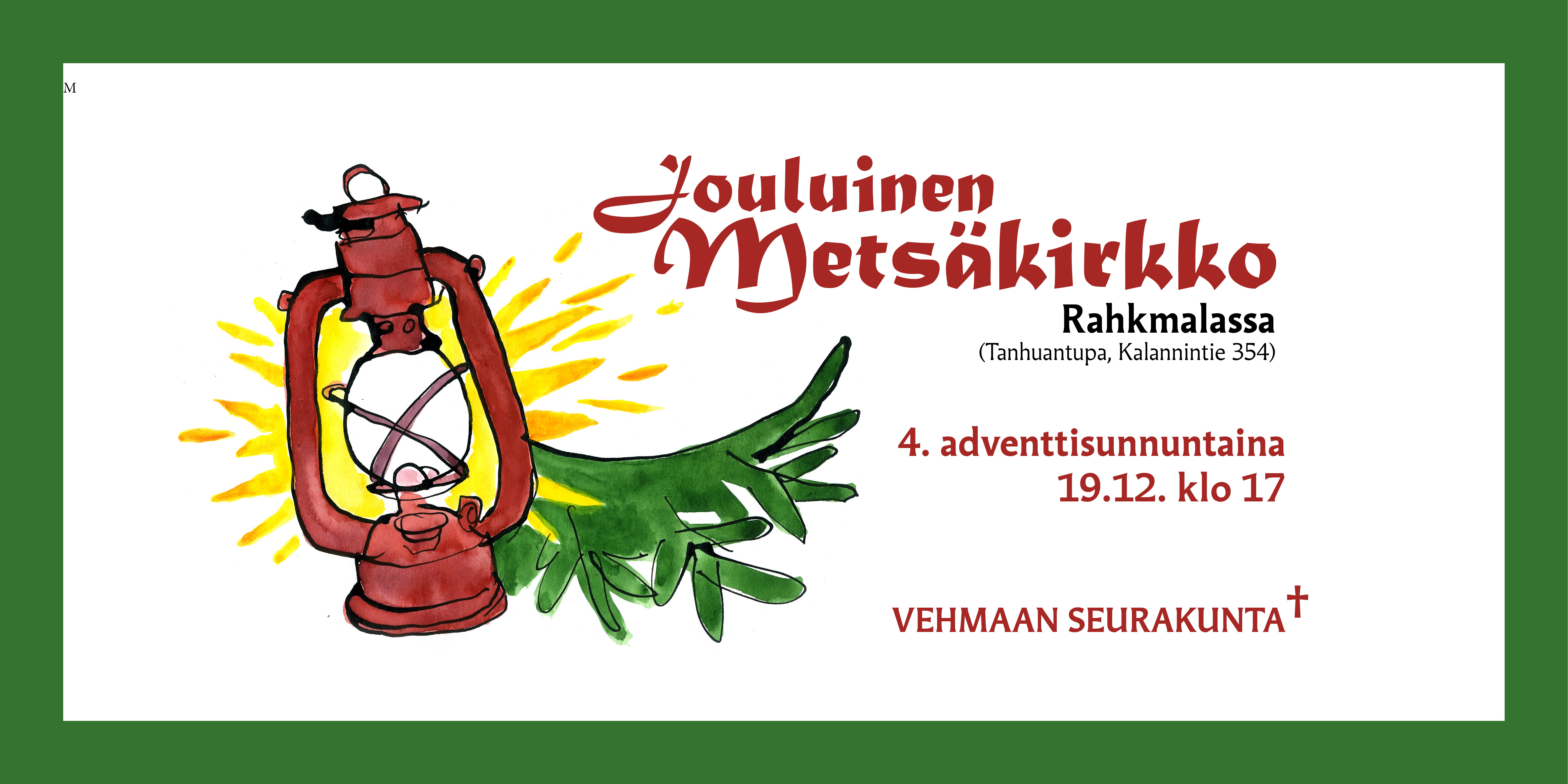 Metsäkirkko Rahkmalassa Akvarellikuvassa lyhty ja havut, teksti Jouluinen metsäkirkko Rahkmalassa 4. adventtisunnuntaina 19.12. klo 17