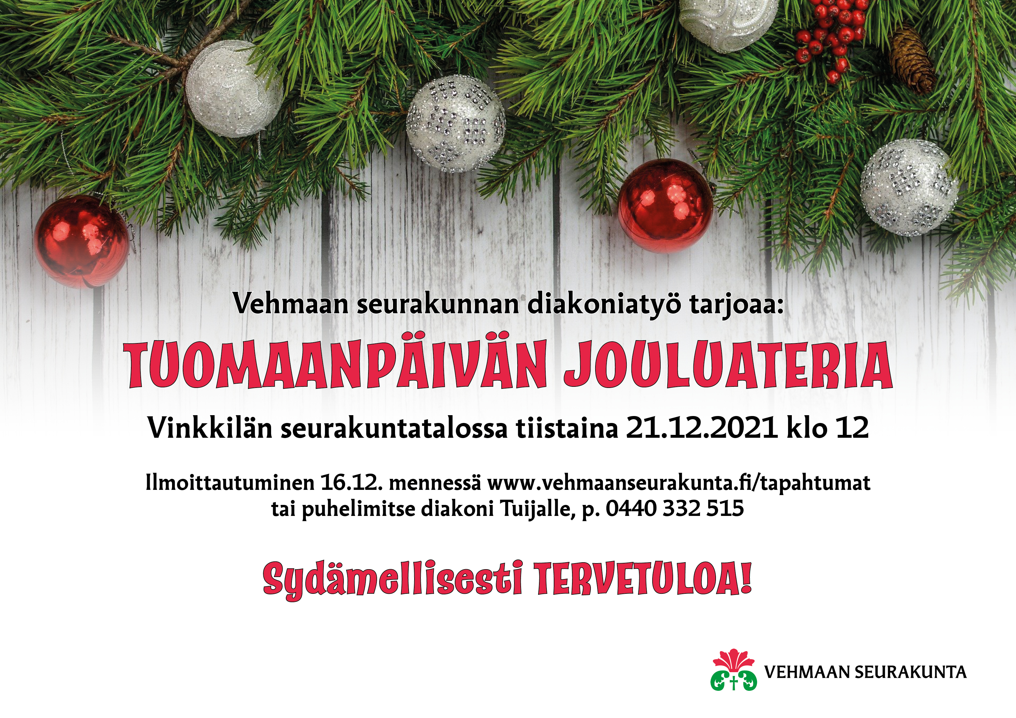 Tuomaanpäivän jouluateria Yläreunassa havuja ja erivärisiä joulupalloja, teksti: Vehmaan seurakunnan diakoniatyö tarjoaa: Tuomaanpäivän jouluateria Vinkkilän seurakuntatalossa 21.12.2021 klo 12